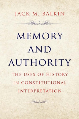 Memory and Authority: The Uses of History in Constitutional Interpretation