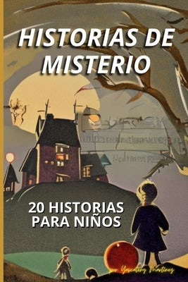 Historias Cortas de Misterio para Niños: 20 relatos de misterio emocionantes para niños