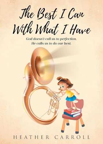 The Best I Can With What I Have: God doesn't call us to perfection. He calls us to do our best.