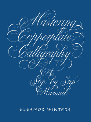 Mastering Copperplate Calligraphy: A Step-By-Step Manual