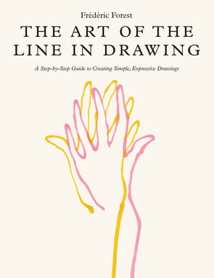 The Art of the Line in Drawing: A Step-By-Step Guide to Creating Simple, Expressive Drawings