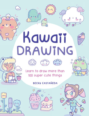 101 Super Cute Things to Draw: More than 100 step-by-step lessons