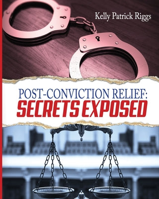 Post-Conviction Relief: Secrets Exposed