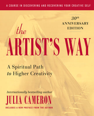 The Artist's Way: A Spiritual Path to Higher Creativity, 30th Anniversary Edition