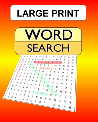 Large Print Word Search: 100 puzzles with answers for the WordSearch, Wordfind, WordSeek fan looking for some new challenges.