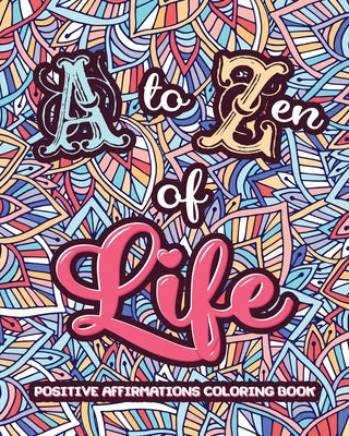 A to ZEN of LIFE: A Motivational Adult Coloring Book - Alphabet of Suc –