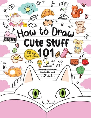 How to Draw 101 Cute Stuff for Kids: A Step-by-Step Guide to Drawing Fun and Adorable Characters! (Fun Facts 101 Edition)