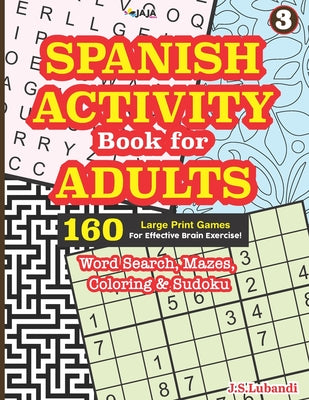 SPANISH ACTIVITY Book for ADULTS: 160 Games (Word search, Sudoku, Mazes and Coloring)