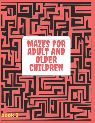 Mazes for Adult and Older Children book 2: Amazing Maze Activity Book for adult and older children . Workbook for fun, Games, Puzzles, Spatial Awarene