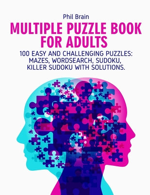 Multiple Puzzle Book for Adults: 100 Easy and Challenging Puzzles: Mazes, Word search, Sudoku, Killer Sudoku with solutions.