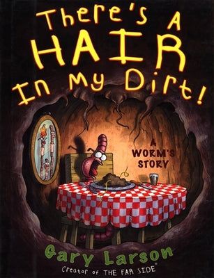 There's a Hair in My Dirt!: A Worm's Story