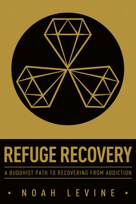 Refuge Recovery: A Buddhist Path to Recovering from Addiction