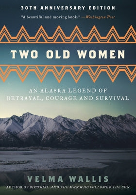 Two Old Women [Anniversary Edition]: An Alaska Legend of Betrayal, Courage and Survival