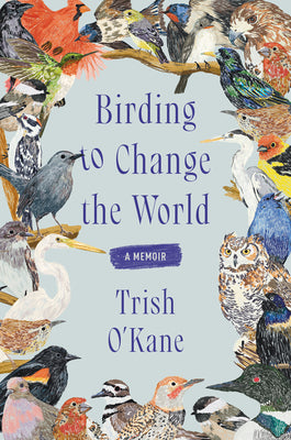 Birding to Change the World: A Memoir