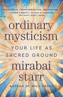 Ordinary Mysticism: Your Life as Sacred Ground