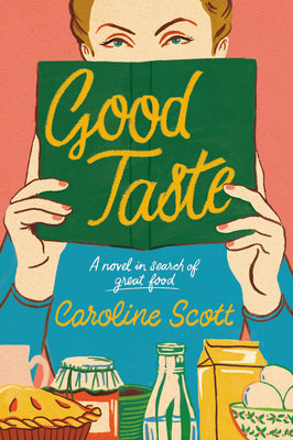 Good Taste: A Novel in Search of Great Food