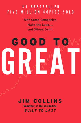 Good to Great: Why Some Companies Make the Leap...and Others Don't