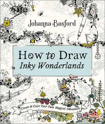 How to Draw Inky Wonderlands: Create and color Your Own Magical Adventure