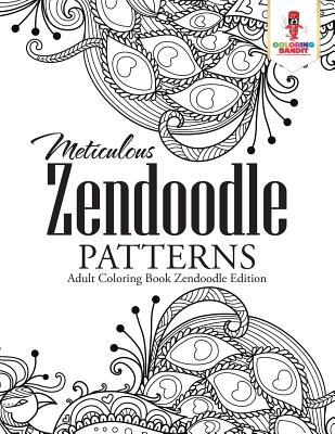 Meticulous Zendoodle Patterns: Adult coloring Book Zendoodle Edition