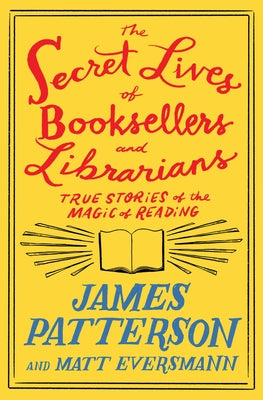 The Secret Lives of Booksellers and Librarians: Their Stories Are Better Than the Bestsellers