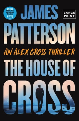 The House of Cross: Meet the Hero of the New Prime Series Cross--The Greatest Detective of All Time