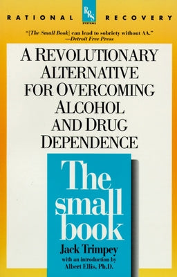 The Small Book: A Revolutionary Alternative for Overcoming Alcohol and Drug Dependence