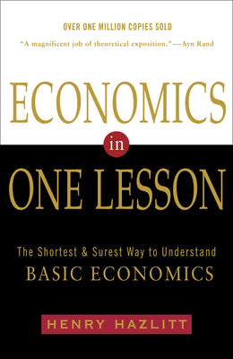 Economics in One Lesson: The Shortest and Surest Way to Understand Basic Economics