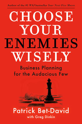 Choose Your Enemies Wisely: Business Planning for the Audacious Few