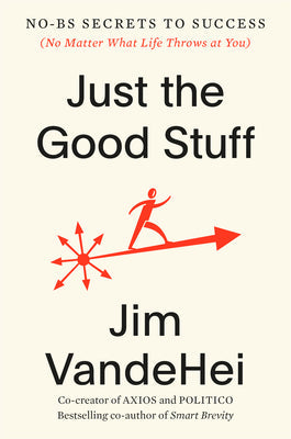 Just the Good Stuff: No-Bs Secrets to Success (No Matter What Life Throws at You)