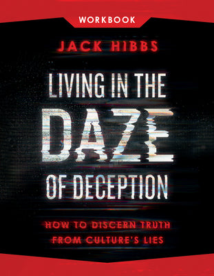 Living in the Daze of Deception Workbook: How to Discern Truth from Culture's Lies