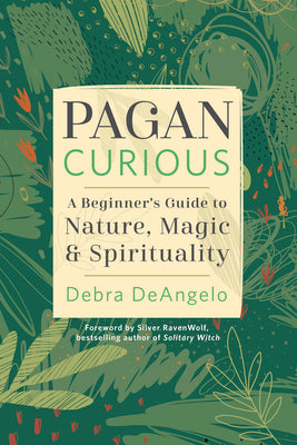 Pagan Curious: A Beginner's Guide to Nature, Magic & Spirituality