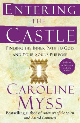 Entering the Castle: Finding the Inner Path to God and Your Soul's Purpose