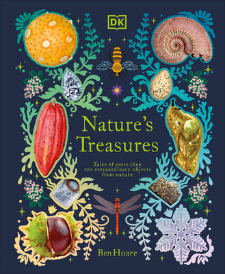 Nature's Treasures: Tales of More Than 100 Extraordinary Objects from Nature