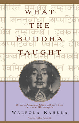 What the Buddha Taught: Revised and Expanded Edition with Texts from Suttas and Dhammapada