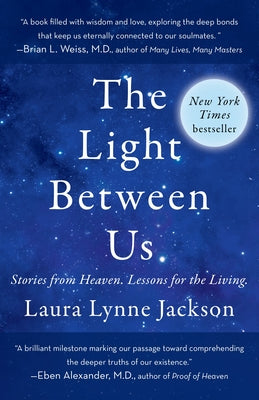 The Light Between Us: Stories from Heaven. Lessons for the Living.