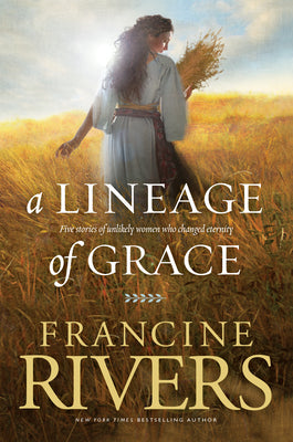 A Lineage of Grace: Five Stories of Unlikely Women Who Changed Eternity