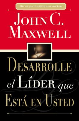 Desarrolle El Líder Que Está En Usted = Developing the Leader Within You