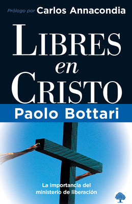 Libres En Cristo: La Importancia del Ministerio de LiberaciÃ³n / Free in Christ: Your Complete Handbook the Ministry of Deliverance = Free in Christ