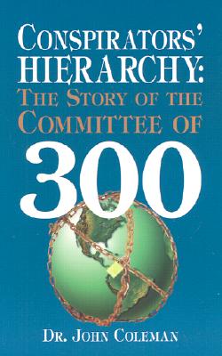 Conspirators' Hierarchy: The Story of the Committee of 300