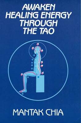 Awaken Healing Energy Through the Tao: The Taoist Secret of Circulating Internal Power