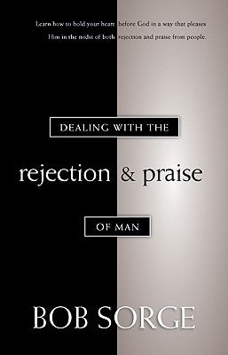 Dealing with the Rejection and Praise of Man