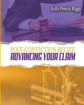 Post-Conviction Relief: Advancing Your Claim