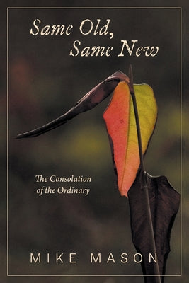 Same Old, Same New: The Consolation of the Ordinary