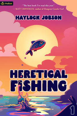 Heretical Fishing: A Cozy Guide to Annoying the Cults, Outsmarting the Fish, and Alienating Oneself