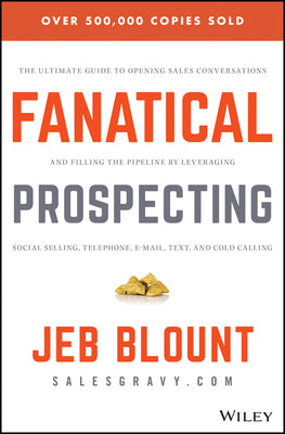 Fanatical Prospecting: The Ultimate Guide to Opening Sales Conversations and Filling the Pipeline by Leveraging Social Selling, Telephone, Em