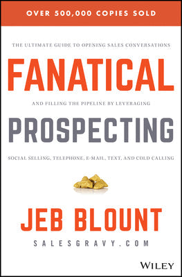 Fanatical Prospecting: The Ultimate Guide to Opening Sales Conversations and Filling the Pipeline by Leveraging Social Selling, Telephone, Em