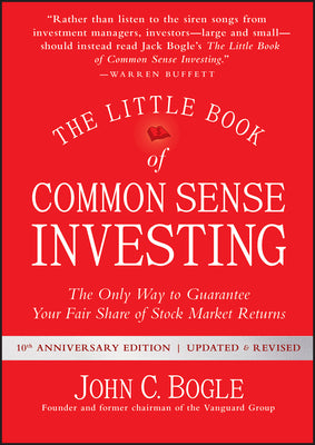 The Little Book of Common Sense Investing: The Only Way to Guarantee Your Fair Share of Stock Market Returns