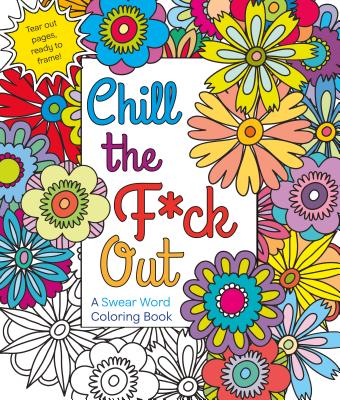 Chill the F*ck Out: A Swear Word Coloring Book