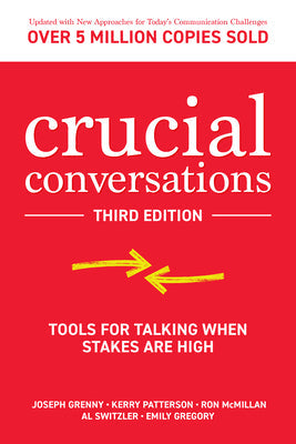 Crucial Conversations: Tools for Talking When Stakes Are High