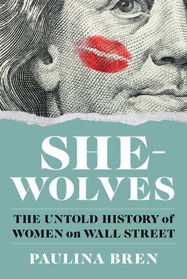 She-Wolves: The Untold History of Women on Wall Street